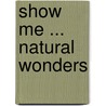 Show Me ... Natural Wonders door Don Corrigan