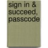 Sign in & Succeed, Passcode