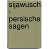Sijawusch - Persische Sagen door Alois Essigmann