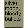 Silver Moon, Bloody Bullets by Matthew S. Dent