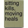 Sitting Kills, Moving Heals by Joan Vernikos