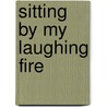 Sitting by My Laughing Fire door Ruth Bell Graham