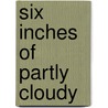 Six Inches of Partly Cloudy door Tom Feran