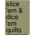 Slice 'em & Dice 'em Quilts