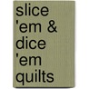 Slice 'em & Dice 'em Quilts door Nancy Brenan Daniel