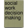 Social Work Decision Making by Elizabeth Isaacs