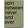 Spin Between Never And Ever door Shannon Flynn