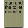 Stan and the Toilet Monster door Steve Shreve