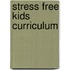 Stress Free Kids Curriculum