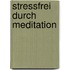 Stressfrei durch Meditation