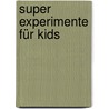 Super Experimente Für Kids door Ute Friesen
