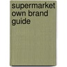 Supermarket Own Brand Guide door Martin Isark