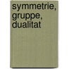 Symmetrie, Gruppe, Dualitat by E. Scholz