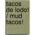 Tacos de lodo! / Mud Tacos!