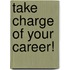 Take Charge Of Your Career!