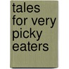 Tales for Very Picky Eaters door Josh Schneider