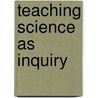 Teaching Science As Inquiry door Arthur A. Carin