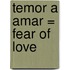 Temor A Amar = Fear Of Love