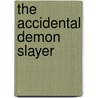 The Accidental Demon Slayer door Angie Fox