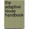 The Adaptive Reuse Handbook door Robert W. Burchell