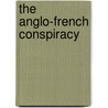 The Anglo-French Conspiracy door Ken Farrell