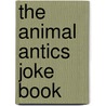 The Animal Antics Joke Book by Sean Connolly