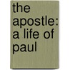The Apostle: A Life Of Paul door John Pollock