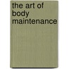 The Art of Body Maintenance door Laura Placek Steffan