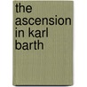 The Ascension In Karl Barth door Andrew Burgess