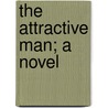 The Attractive Man; A Novel by Frances Milton Trollope