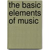 The Basic Elements Of Music by Catherine Schmidt-Jones