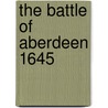 The Battle of Aberdeen 1645 by PhD Chris Brown