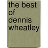 The Best Of Dennis Wheatley by Dennis Wheatley