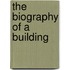 The Biography Of A Building