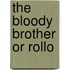 The Bloody Brother or Rollo