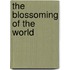 The Blossoming Of The World