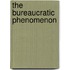 The Bureaucratic Phenomenon