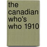 The Canadian Who's Who 1910 by University of Toronto Press