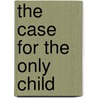 The Case For The Only Child door P.H.D. Newman