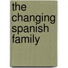 The Changing Spanish Family door Tiffany Trotman