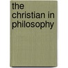 The Christian in Philosophy door J.V. Langmead Casserley