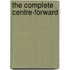 The Complete Centre-Forward