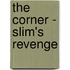 The Corner - Slim's Revenge