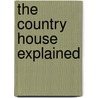 The Country House Explained door Trevor Yorke