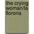 The Crying Woman/La Llorona