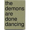 The Demons Are Done Dancing by Danny Mahlon Underwood