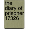 The Diary Of Prisoner 17326 by John K. Stutterheim