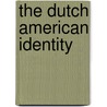 The Dutch American Identity door Terence G. Schoone-Jongen