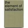 The Element Of Satisfaction door Charles M. Roberts