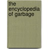 The Encyclopedia Of Garbage door William L. Rathje